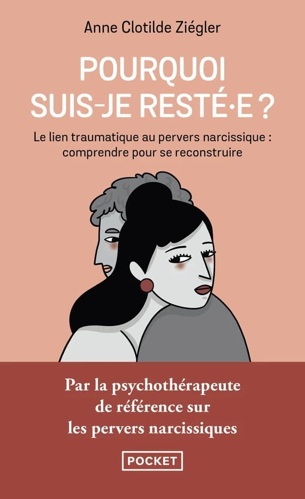 Pourquoi suis-je resté·e ? : le lien traumatique au pervers narcissique, comprendre pour se reconstruire