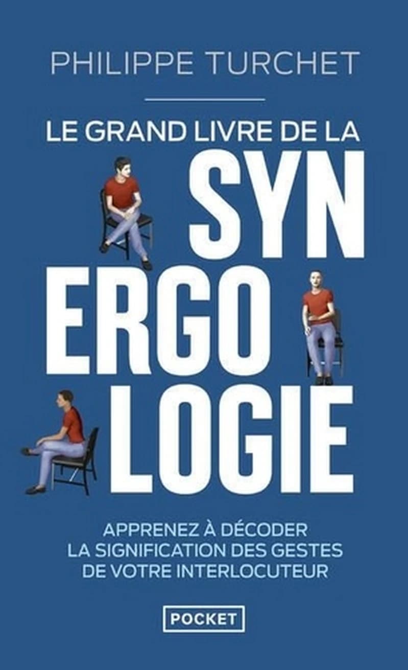 Le grand livre de la synergologie : décoder le langage corporel pour mieux comprendre l'autre (Nouvelle éd.) Philippe Turchet