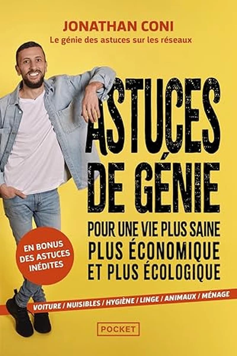 Astuces de génie : pour une vie plus saine, plus économique et plus écologique : voiture, nuisibles, hygiène, linge, animaux, ménage