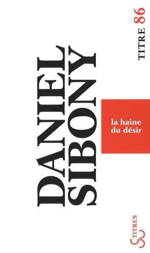 La haine du désir (Nouvelle préface) Daniel Sibony