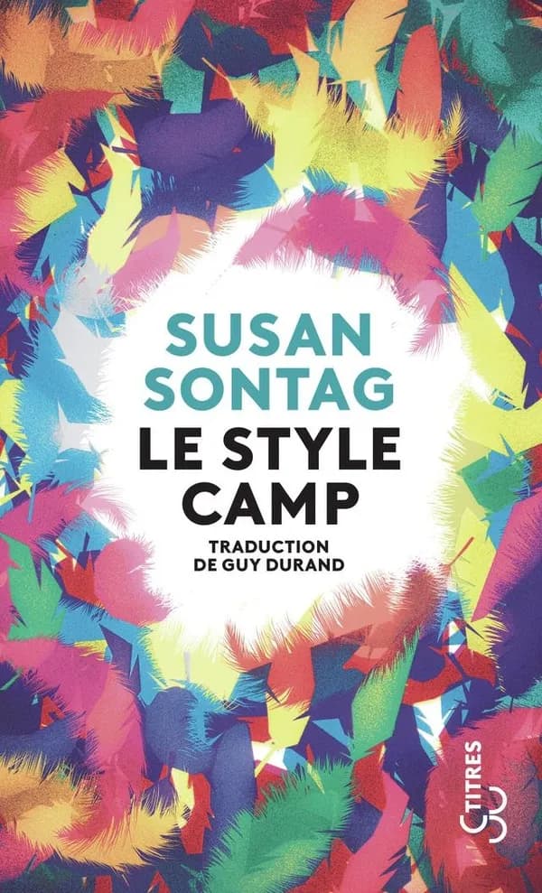 Le style camp ; suivi de Culture et sensibilité d'aujourd'hui ([Nouvelle éd.]) Susan Sontag ; traduit de l'anglais (États-Unis) par Guy Durand