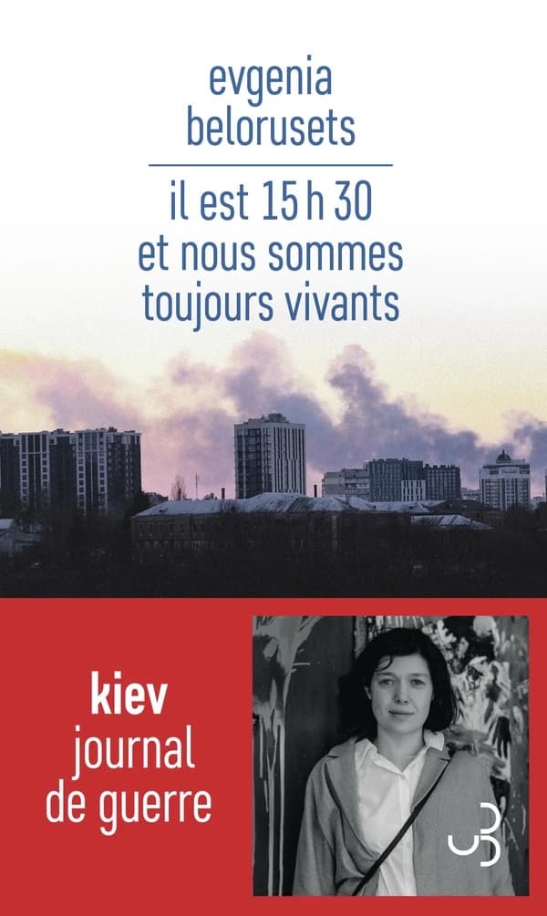 Il est 15h30 et nous sommes toujours vivants : Kiev, journal de guerre