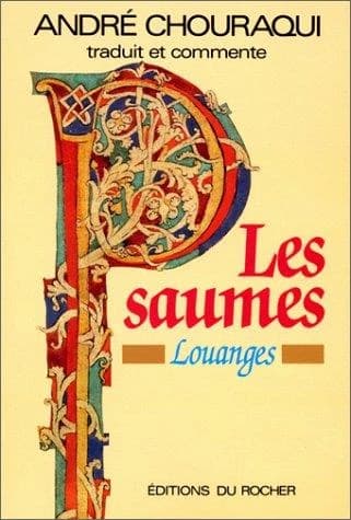 Les Psaumes : louanges (Éd. complète et définitive) trad. et comment. d'André Chouraqui