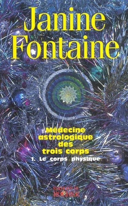 Médecine astrologique des trois corps. 1, Le corps physique