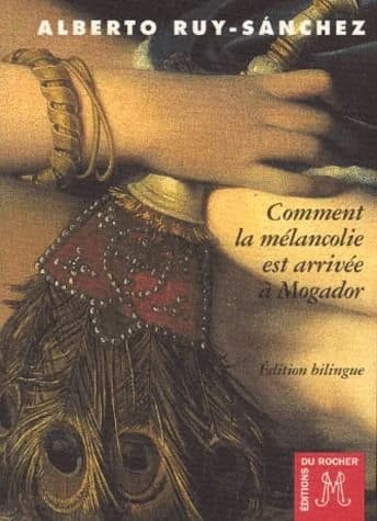 Comment la mélancolie est arrivée à Mogador ou Le septième songe de Hassan (Éd. bilingue) Alberto Ruy-Sánchez ; trad. de l'espagnol, Mexique, par Gabriel Iaculli