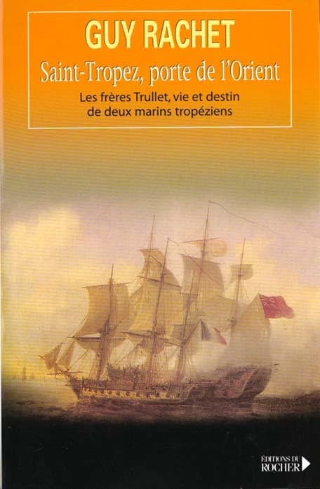 Saint-Tropez, porte de l'Orient : les frères Trullet : vie et destin de deux marins tropéziens