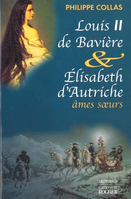 Louis II de Bavière & Élisabeth d'Autriche : âmes soeurs