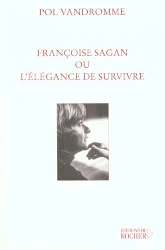 Françoise Sagan ou L'élégance de survivre