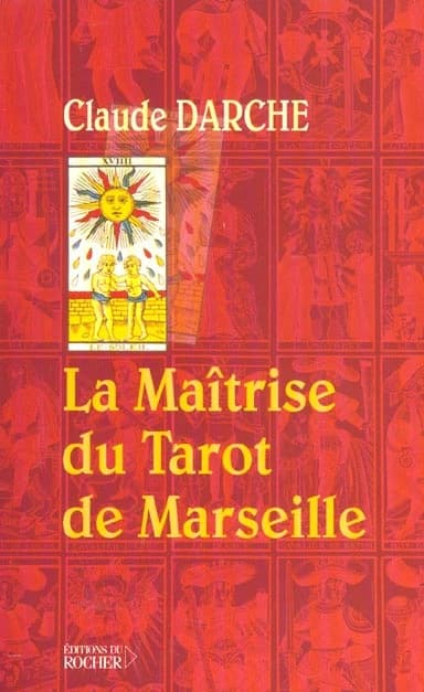 La maîtrise du tarot de Marseille ([Nouv. éd.]) Claude Darche