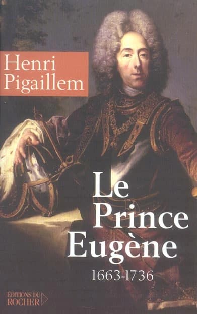 Le prince Eugène, 1663-1736 : le philosophe guerrier : biographie