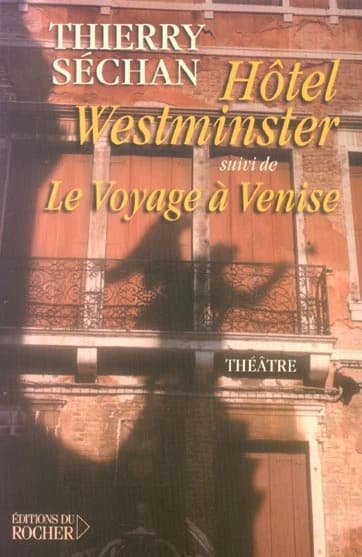 Hôtel Westminster ; suivi de Le voyage à Venise : théâtre