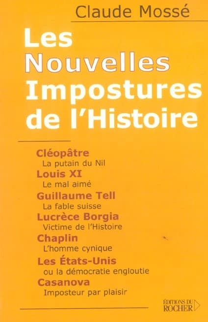 Les nouvelles impostures de l'Histoire : Cléopâtre, Louis XI, Guillaume Tell, Lucrèce Borgia, Chaplin, les États-Unis, Casanova