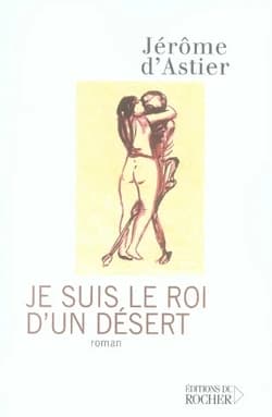 Je suis le roi d'un désert : roman