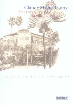 Singapour, la ville du lion : récit