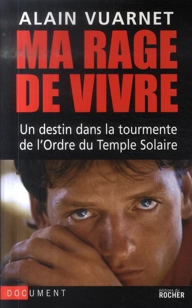 Ma rage de vivre : un destin dans la tourmente de l'ordre du Temple solaire