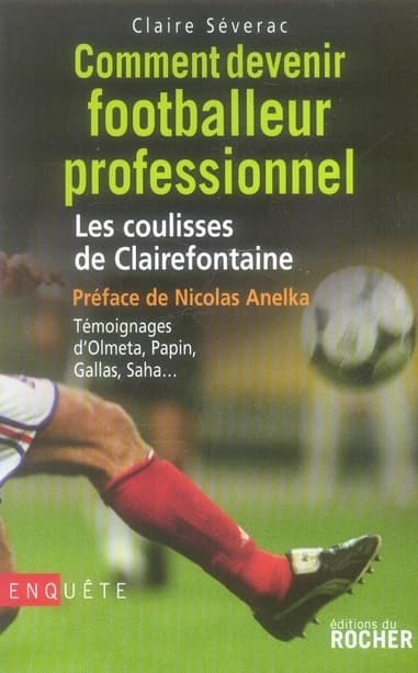 Comment devenir footballeur professionnel : les coulisses de Clairefontaine : enquête