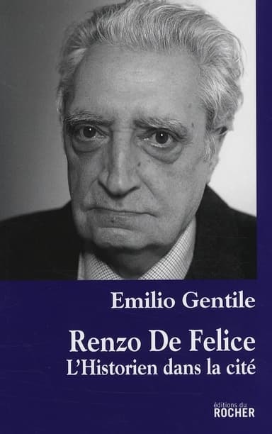 Renzo De Felice : l'historien dans la cité