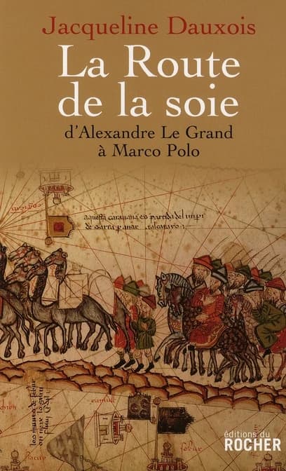La route de la soie : d'Alexandre le Grand à Marco Polo