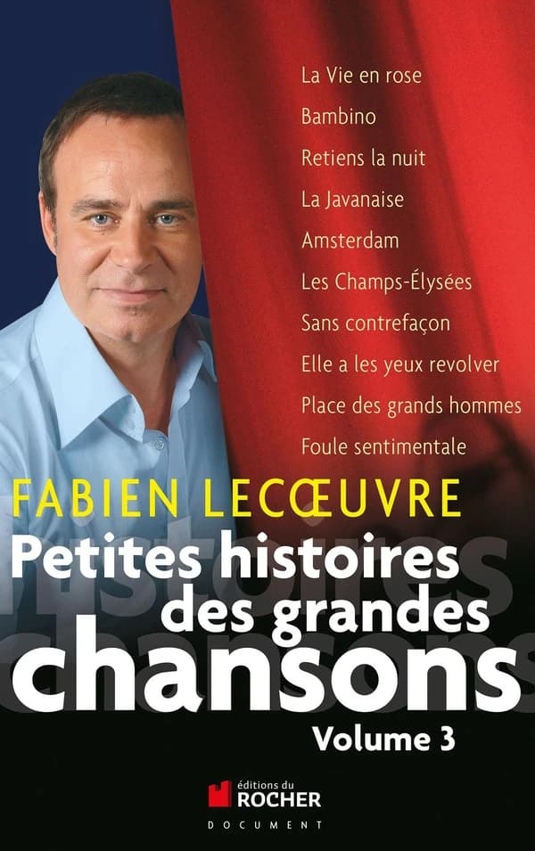 Petites histoires des grandes chansons. Volume 3