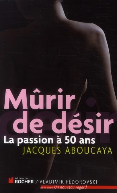 Mûrir de désir : la passion à cinquante ans