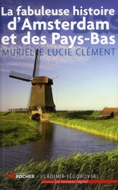 La fabuleuse histoire d'Amsterdam et des Pays-Bas
