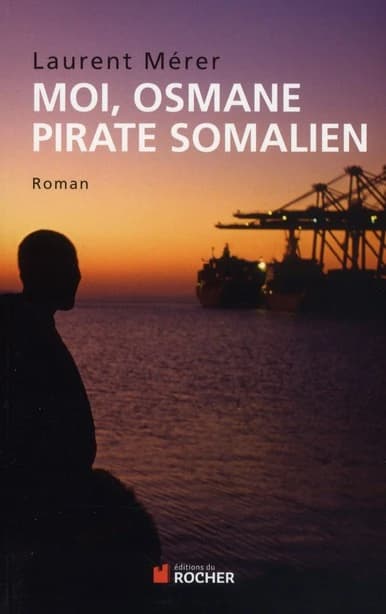 Moi, Osmane, pirate somalien : roman ; suivi de Pirates d'hier et d'aujourd'hui : petite histoire de la piraterie des origines à nos jours