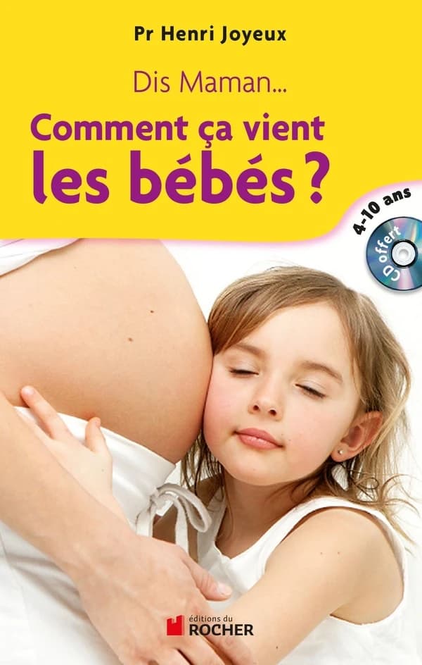 Comment ça vient les bébés ? : dis Maman... : réponses aux questions des 4-10 ans