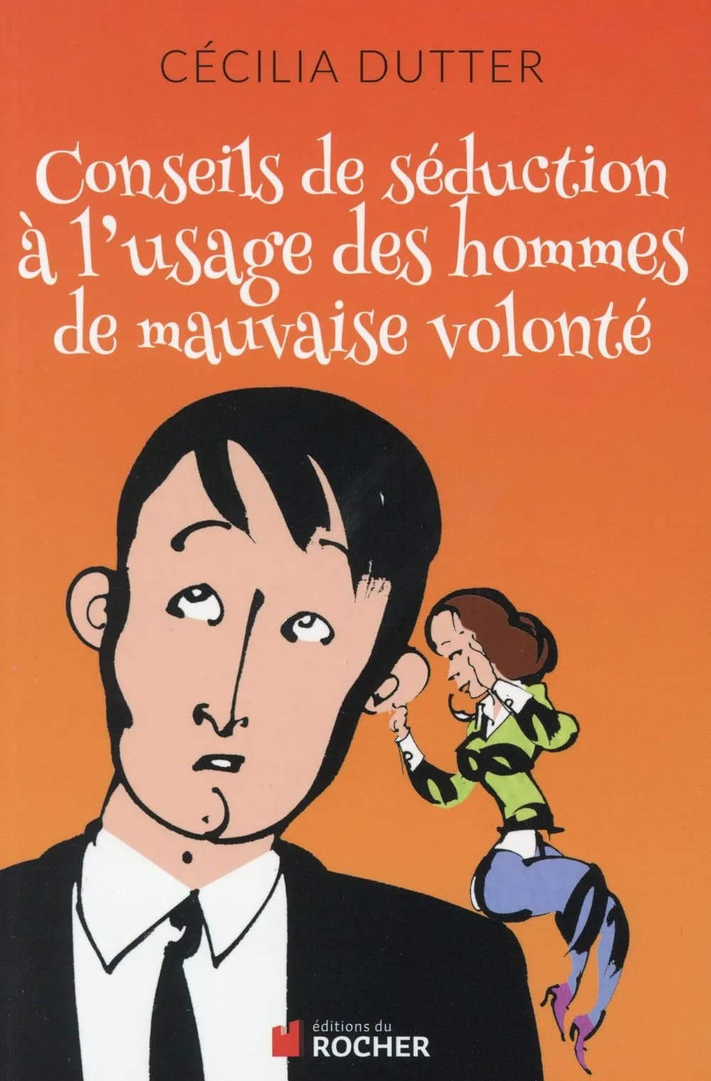 Conseils de séduction à l'usage des hommes de mauvaise volonté