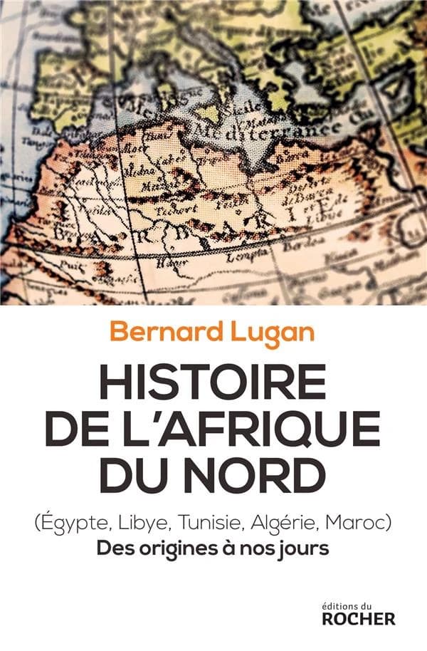 Histoire de l'Afrique du Nord : Égypte, Libye, Tunisie, Algérie, Maroc : des origines à nos jours
