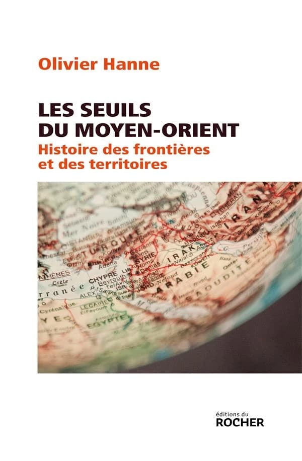 Les seuils du Moyen-Orient : histoire des frontières et des territoires de l'Antiquité à nos jours