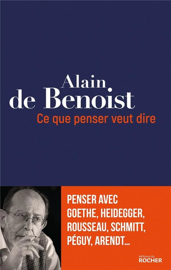 Ce que penser veut dire : penser avec Goethe, Heidegger, Rousseau, Schmitt, Péguy, Arendt