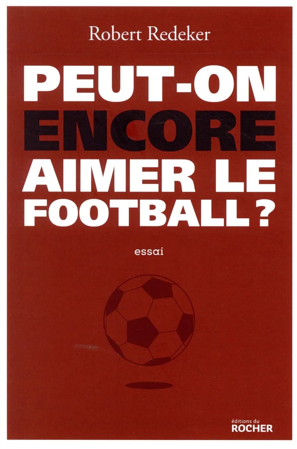 Peut-on encore aimer le football ? : la fable du monde