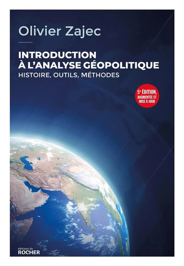 Introduction à la géopolitique : histoire, outils, méthodes (5e éd. augmentée et mise à jour) Olivier Zajec ; [cartographie, Laura Margueritte, Thomas Delage, Dario Ingiusto]