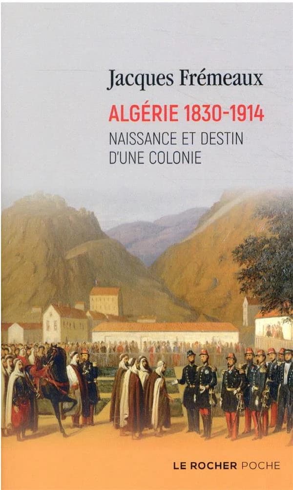 Algérie, 1830-1914 : naissance et destin d'une colonie