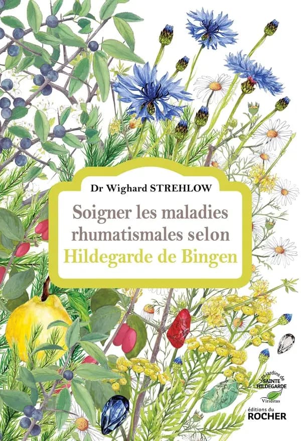 Soigner les maladies rhumatismales selon Hildegarde de Bingen ([Nouvelle éd.]) Dr Wighard Strehlow