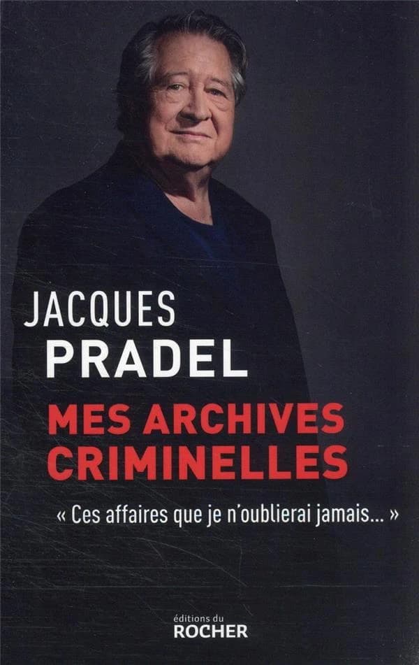 Mes archives criminelles : ces affaires que je n'oublierai jamais