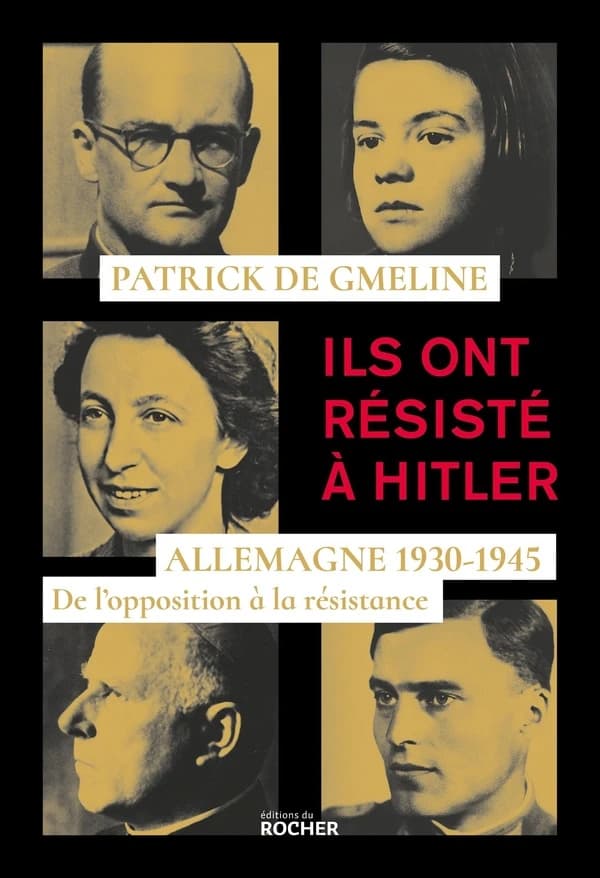 Ils ont résisté à Hitler : Allemagne 1930-1945 : de l'opposition à la résistance