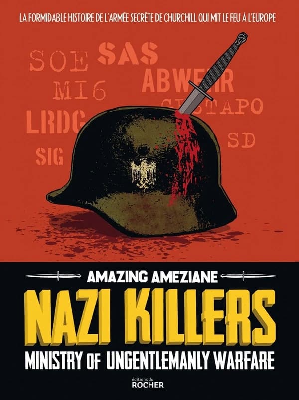 Nazi killers : Ministry of ungentlemanly warfare, la formidable histoire de l'armée secrète de Churchill qui mit le feu à l'Europe