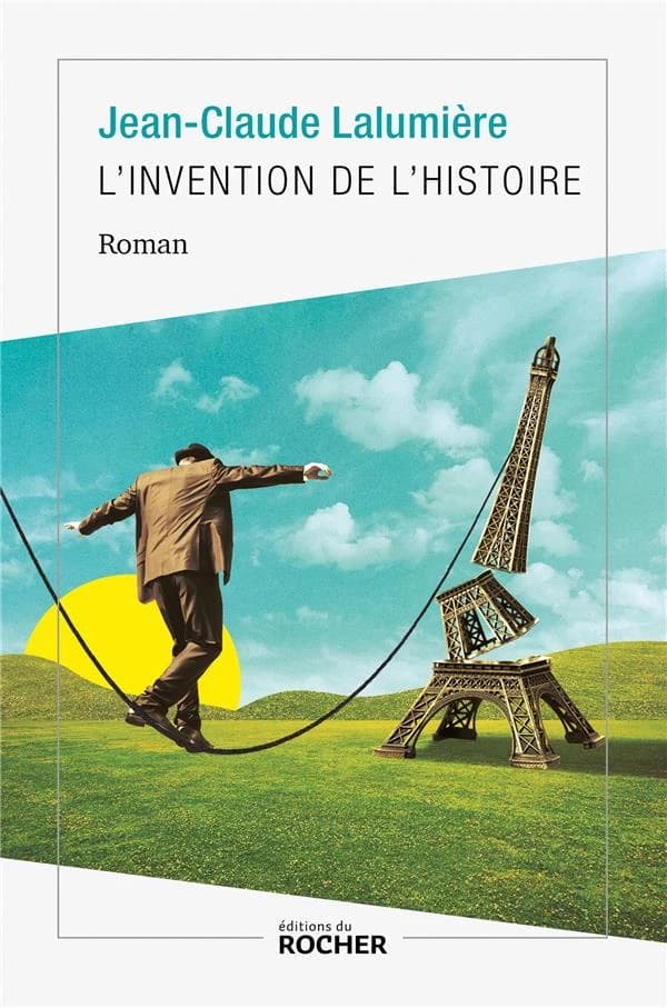 L'invention de l'histoire : roman