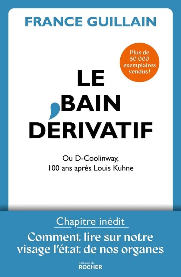Le bain dérivatif : ou D-Coolinway ; avec Comment lire sur notre visage l'état de forme de nos organes (Nouvelle éd. entièrement mise à jour) France Guillain