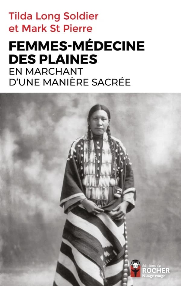 Femmes-médecine des Plaines : en marchant d'une manière sacrée, guérisseuses, visionnaires et porteuses de la pipe