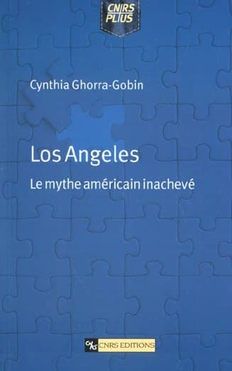 Los Angeles : le mythe américain inachevé ([Nouv. éd.]) Cynthia Ghorra-Gobin