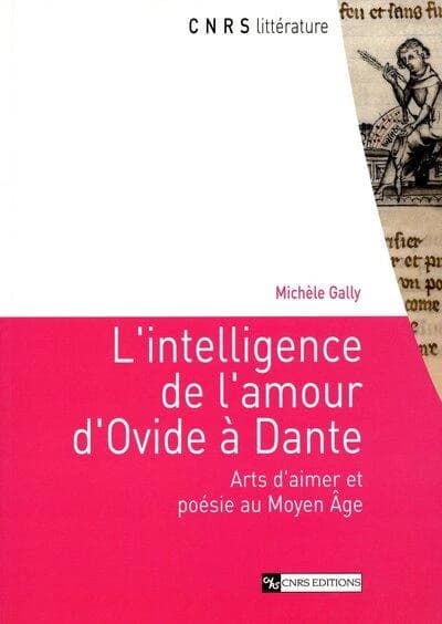 L'intelligence de l'amour d'Ovide à Dante : arts d'aimer et poésie au Moyen âge