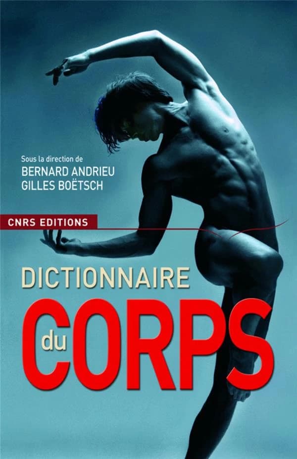 Le dictionnaire du corps (Nouvelle éd.) sous la direction de Bernard Andrieu et Gilles Boëtsch