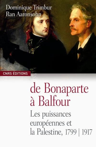 De Bonaparte à Balfour : la France, l'Europe occidentale et la Palestine, 1799, 1917 [i.e. 1799-1917]