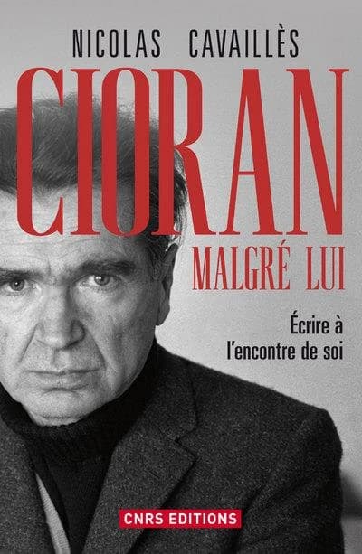 Cioran, malgré lui : écrire à l'encontre de soi