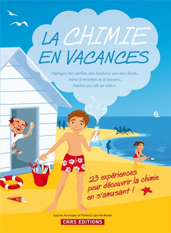 La chimie en vacances : fabrique ton parfum, des bonbons, une mini-fusée, perce le mystère de la banane, réalise une pile citron : 23 expériences pour découvrir la chimie en s'amusant