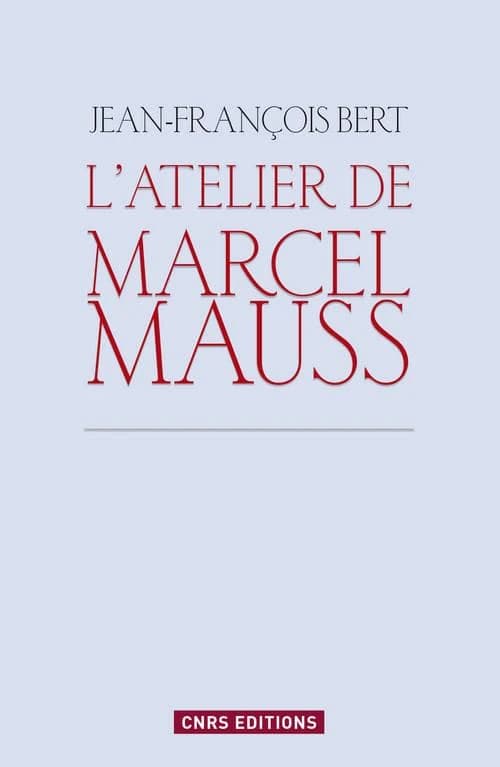 L'atelier de Marcel Mauss : un anthropologue paradoxal