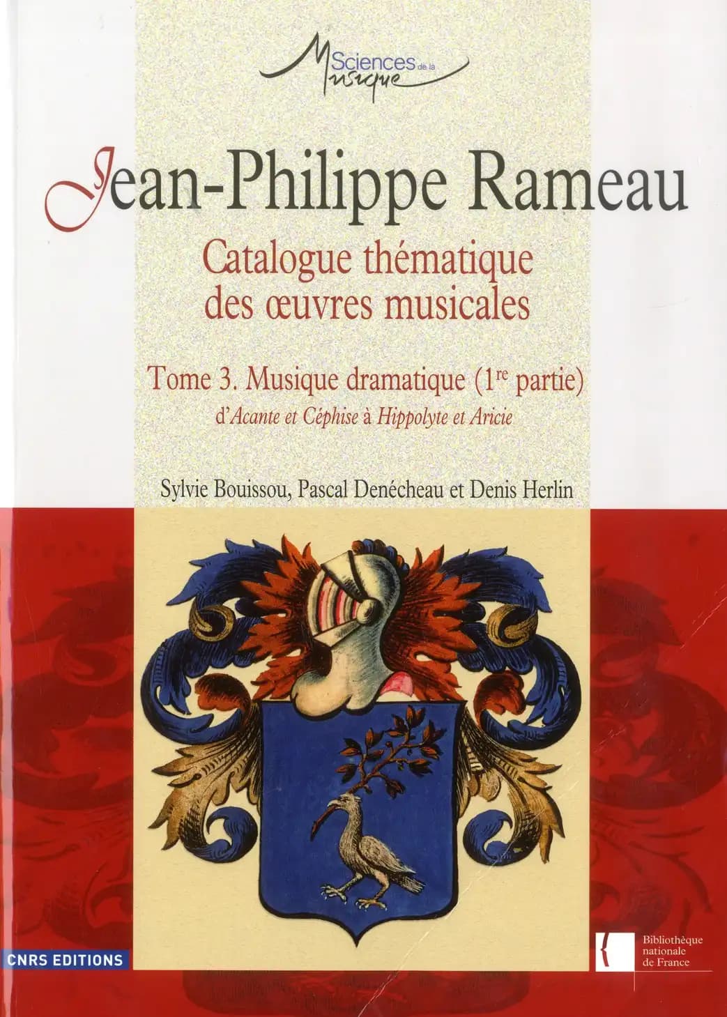 Jean-Philippe Rameau : catalogue thématique des oeuvres musicales. Tome 3, Musique dramatique. 1re partie, D'"Acante et Céphise" à "Hippolyte et Aricie"