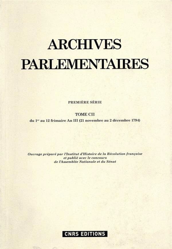 Archives parlementaires de 1787 à 1860 : recueil complet des débats législatifs et politiques des Chambres françaises. Première série, 1787 à 1799. Tome CII, Du 1er au 12 frimaire an III, 21 novembre au 2 décembre 1794